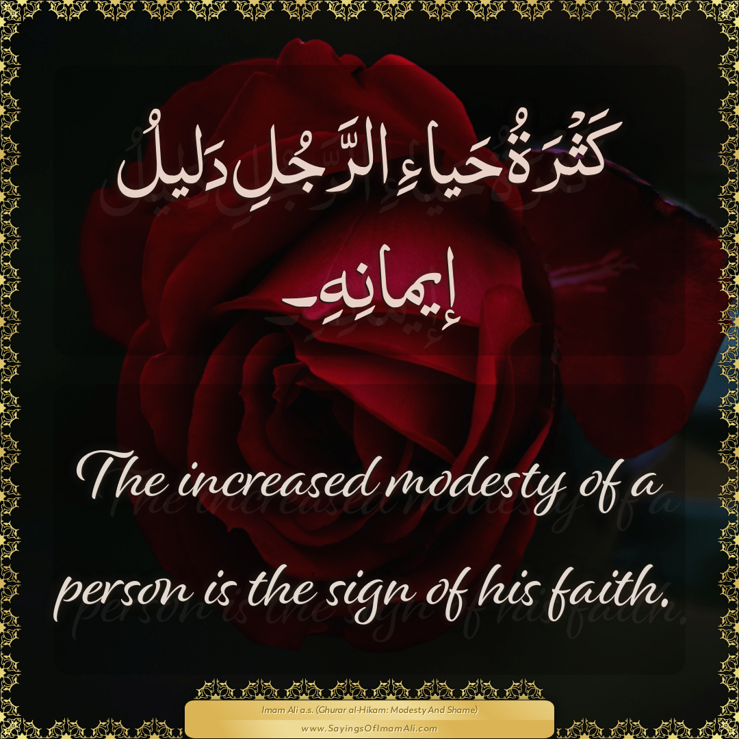 The increased modesty of a person is the sign of his faith.